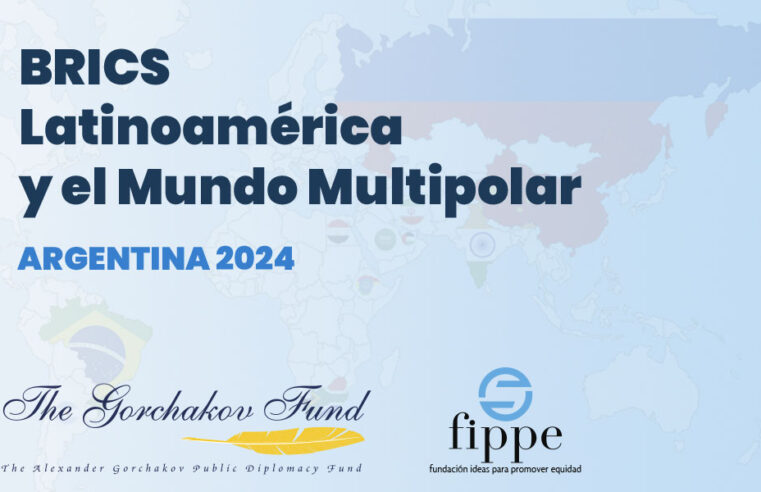 FIPPE y Fundación Gorchakov organizan: BRICS, Latinoamérica y el Mundo Multipolar.